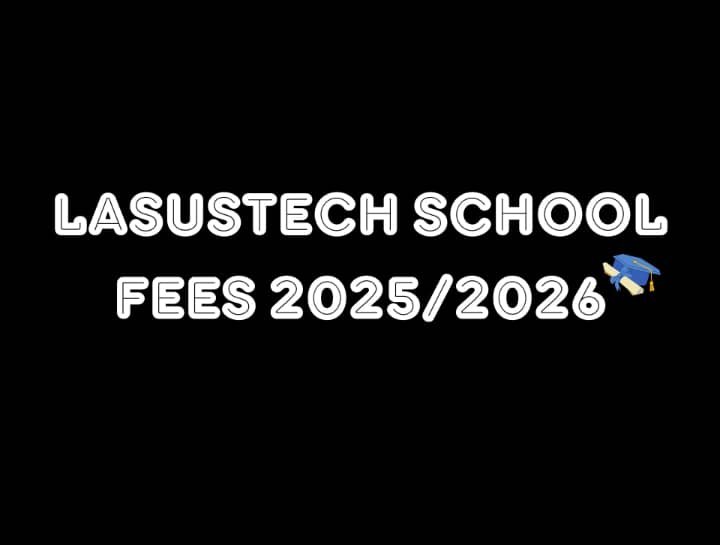 LASUSTECH School Fees 2025/2026: Full Breakdown, Payment Guide & Scholarships