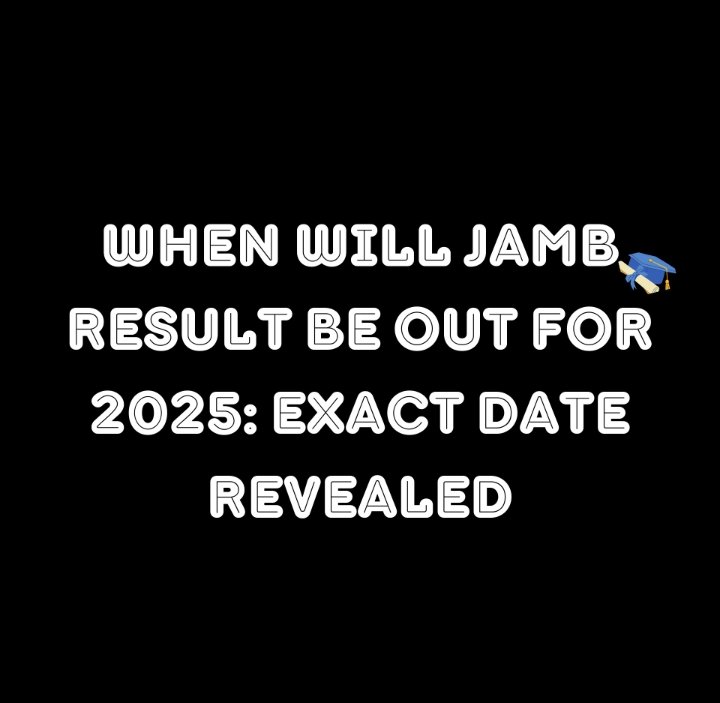 When Will Jamb Result Be Out For 2025: Exact Date Revealed